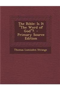 The Bible: Is It the Word of God?. - Primary Source Edition