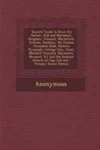 Tourists' Guide to Down the Harbor, Hull and Nantasket, Hingham, Cohasset, Marshfield, Scituate, Duxbury, the Famous Jerusalem Road, Historic Plymouth, Cottage City, Onset, Martha's Vineyard, Nantucket, Newport, R.I. and the Summer Resorts of Cape