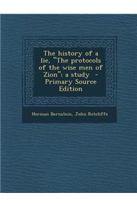The History of a Lie, the Protocols of the Wise Men of Zion; A Study - Primary Source Edition