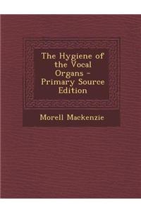 The Hygiene of the Vocal Organs - Primary Source Edition