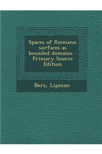 Spaces of Riemann Surfaces as Bounded Domains - Primary Source Edition