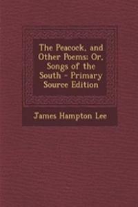 The Peacock, and Other Poems; Or, Songs of the South