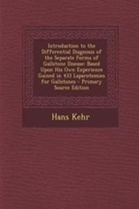 Introduction to the Differential Diagnosis of the Separate Forms of Gallstone Disease: Based Upon His Own Experience Gained in 433 Laparotomies for Gallstones