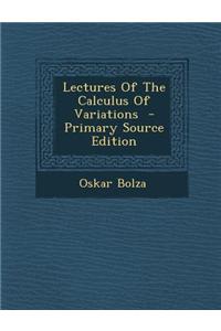 Lectures of the Calculus of Variations - Primary Source Edition