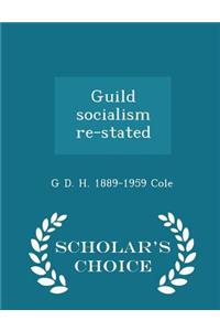 Guild Socialism Re-Stated - Scholar's Choice Edition