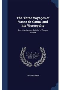 The Three Voyages of Vasco de Gama, and His Viceroyalty