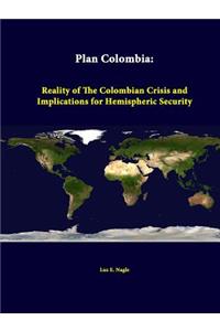 Plan Colombia: Reality Of The Colombian Crisis And Implications For Hemispheric Security