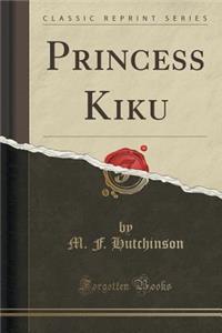Princess Kiku (Classic Reprint)
