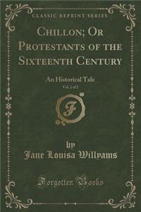 Chillon; Or Protestants of the Sixteenth Century, Vol. 2 of 2