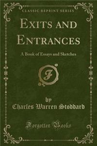 Exits and Entrances: A Book of Essays and Sketches (Classic Reprint)