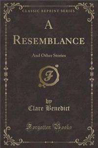 A Resemblance: And Other Stories (Classic Reprint)