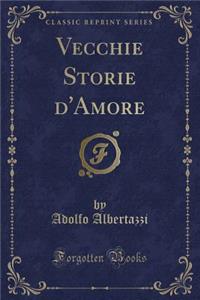 Vecchie Storie d'Amore (Classic Reprint)