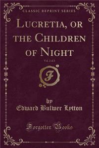 Lucretia, or the Children of Night, Vol. 2 of 2 (Classic Reprint)
