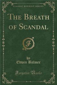 The Breath of Scandal (Classic Reprint)