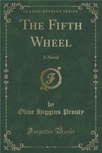 The Fifth Wheel: A Novel (Classic Reprint)