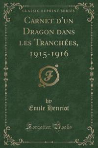 Carnet D'Un Dragon Dans Les Tranchees, 1915-1916 (Classic Reprint)