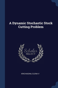 Dynamic Stochastic Stock Cutting Problem