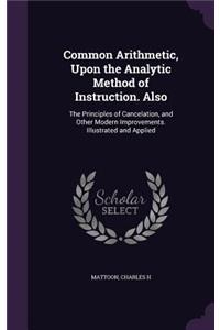 Common Arithmetic, Upon the Analytic Method of Instruction. Also