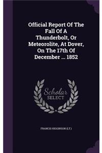 Official Report of the Fall of a Thunderbolt, or Meteorolite, at Dover, on the 17th of December ... 1852