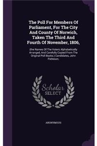 The Poll for Members of Parliament, for the City and County of Norwich, Taken the Third and Fourth of November, 1806,