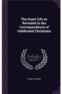 The Inner Life as Revealed in the Correspondence of Celebrated Christians