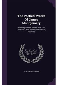 Poetical Works Of James Montgomery: Including Several Poems Now First Collected: With A Sketch Of His Life, Volume 3
