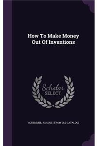 How to Make Money Out of Inventions
