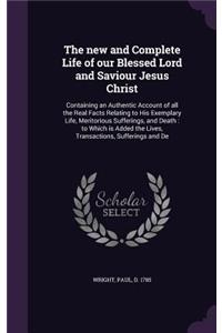 The new and Complete Life of our Blessed Lord and Saviour Jesus Christ