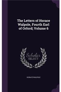 The Letters of Horace Walpole, Fourth Earl of Orford; Volume 6