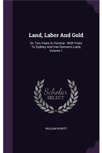 Land, Labor And Gold