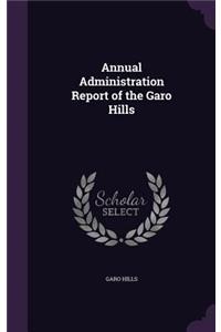 Annual Administration Report of the Garo Hills
