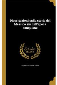 Dissertazioni sulla storia del Messico sin dell'epoca conquista;