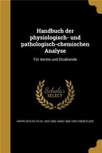 Handbuch Der Physiologisch- Und Pathologisch-Chemischen Analyse