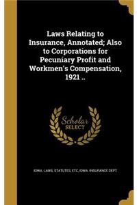Laws Relating to Insurance, Annotated; Also to Corporations for Pecuniary Profit and Workmen's Compensation, 1921 ..