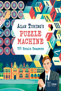 Alan Turing's Puzzle Machine: 100 Brain Teasers