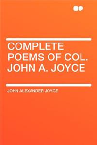 Complete Poems of Col. John A. Joyce
