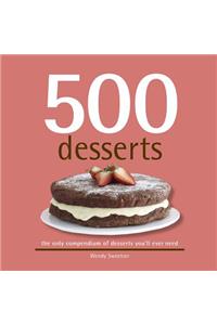 500 Desserts: The Only Dessert Compendium You'll Ever Need