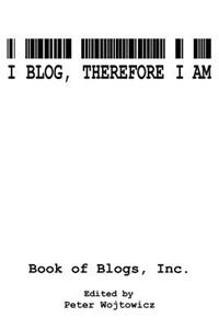 I Blog, Therefore I Am