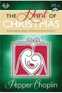 The Heart of Christmas - Satb Score with Performance CD: Embracing the Passion of Those Who Lived the Story