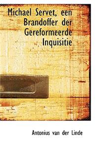 Michael Servet, Een Brandoffer Der Gereformeerde Inquisitie