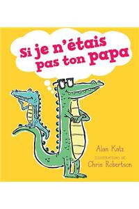 Si Je n'Étais Pas Ton Papa