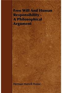 Free Will and Human Responsibility - A Philosophical Argument