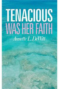 Tenacious Was Her Faith