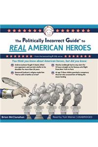 Politically Incorrect Guide to Real American Heroes