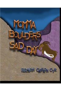 Momma Boulders Sad Day
