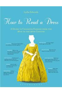 How to Read a Dress: A Guide to Changing Fashion from the 16th to the 20th Century