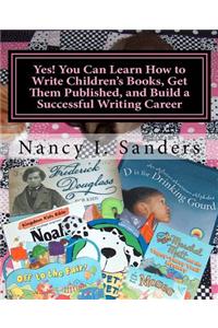 Yes! You Can Learn How to Write Children's Books, Get Them Published, and Build a Successful Writing Career