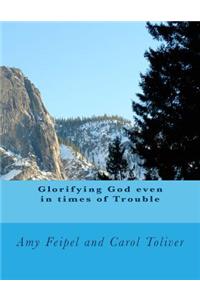 Glorifying God even in times of Trouble