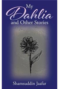 My Dahlia and Other Stories