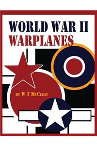 World War II Warplanes: The Iconic Warplanes of World War 2